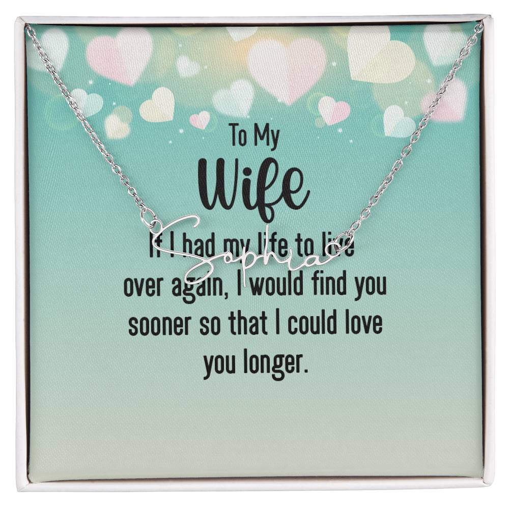 To my wife - if i had my life Signature Name Necklace